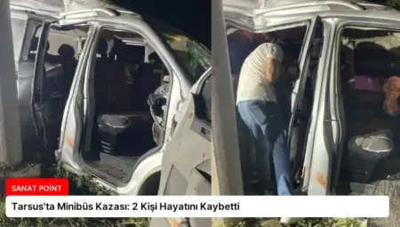 Tarsus’ta Minibüs Kazası: 2 Kişi Hayatını Kaybetti