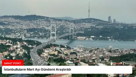 İstanbulluların Mart Ayı Gündemi Araştırıldı