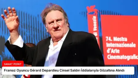 Fransız Oyuncu Gérard Depardieu Cinsel Saldırı İddialarıyla Gözaltına Alındı