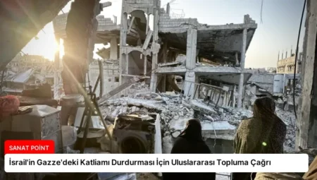 İsrail’in Gazze’deki Katliamı Durdurması İçin Uluslararası Topluma Çağrı